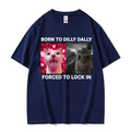 Born to dilly dally forced to lock in Graphic tee